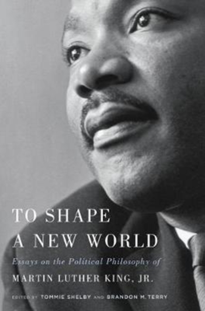 Cover for: To Shape a New World : Essays on the Political Philosophy of Martin Luther King, Jr.