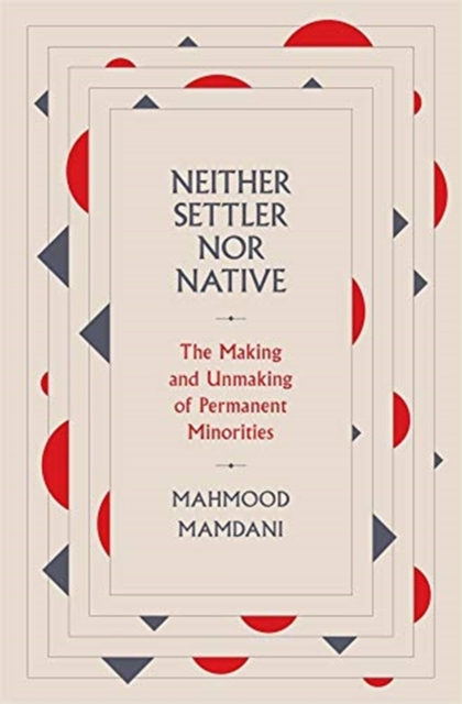 Image for Neither Settler nor Native : The Making and Unmaking of Permanent Minorities