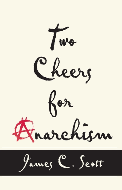 Cover for: Two Cheers for Anarchism : Six Easy Pieces on Autonomy, Dignity, and Meaningful Work and Play