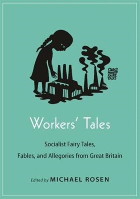 Cover for: Workers' Tales : Socialist Fairy Tales, Fables, and Allegories from Great Britain