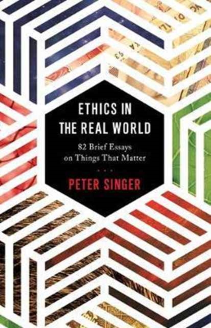 Cover for: Ethics in the Real World : 82 Brief Essays on Things That Matter