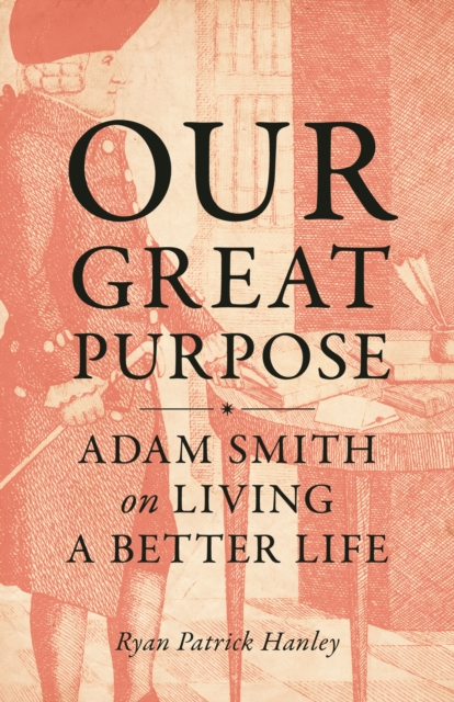 Image for Our Great Purpose : Adam Smith on Living a Better Life