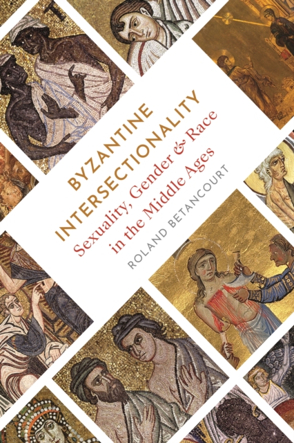 Image for Byzantine Intersectionality : Sexuality, Gender, and Race in the Middle Ages
