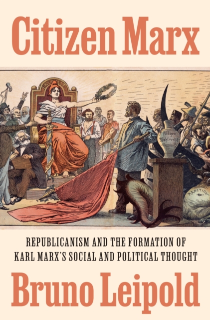 Image for Citizen Marx : Republicanism and the Formation of Karl Marx’s Social and Political Thought