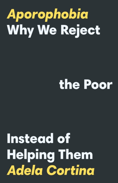Image for Aporophobia : Why We Reject the Poor Instead of Helping Them