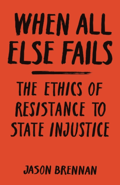 Image for When All Else Fails : The Ethics of Resistance to State Injustice