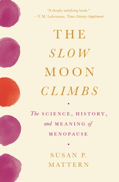 Image for The Slow Moon Climbs : The Science, History, and Meaning of Menopause