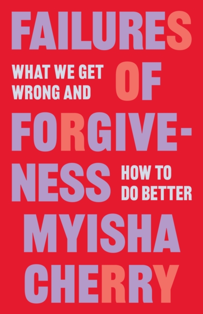 Image for Failures of Forgiveness : What We Get Wrong and How to Do Better