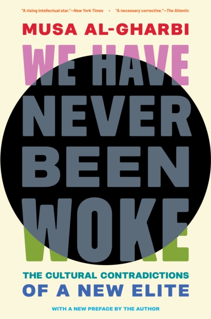 Image for We Have Never Been Woke : The Cultural Contradictions of a New Elite