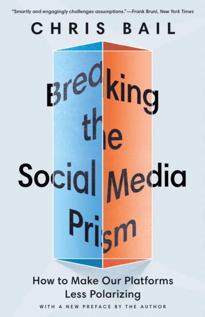 Image for Breaking the Social Media Prism : How to Make Our Platforms Less Polarizing