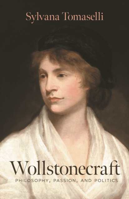 Cover for: Wollstonecraft : Philosophy, Passion, and Politics