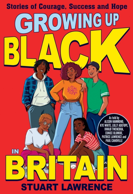 Cover for: Growing Up Black in Britain: Stories of courage, success and hope