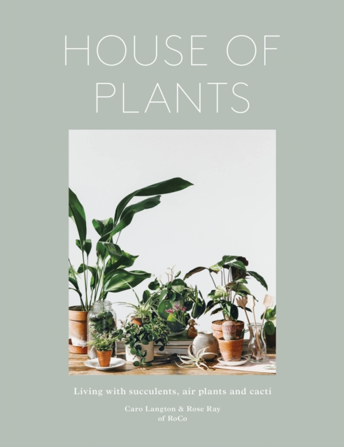 Image for House of Plants : Living with Succulents, Air Plants and Cacti