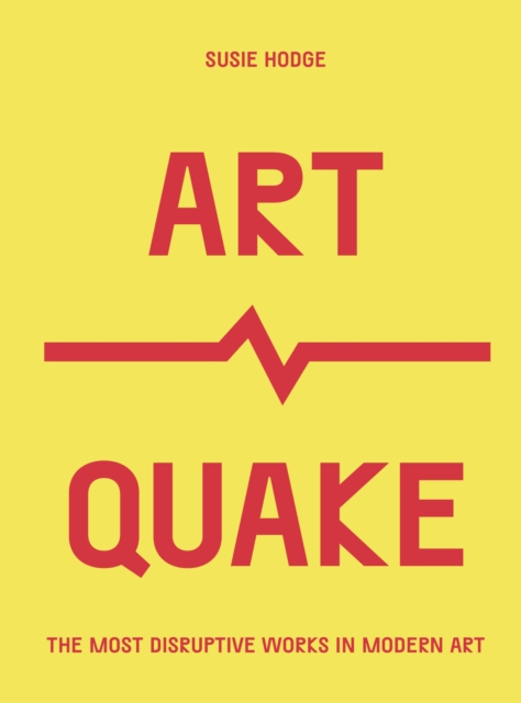 Image for ArtQuake : The Most Disruptive Works in Modern Art