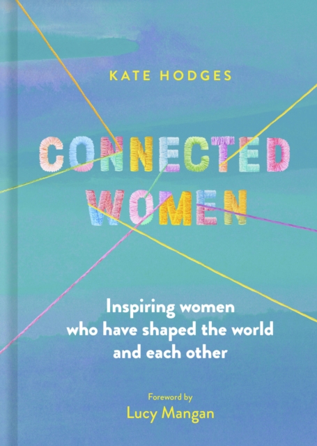 Image for Connected Women : Inspiring women who have shaped the world and each other