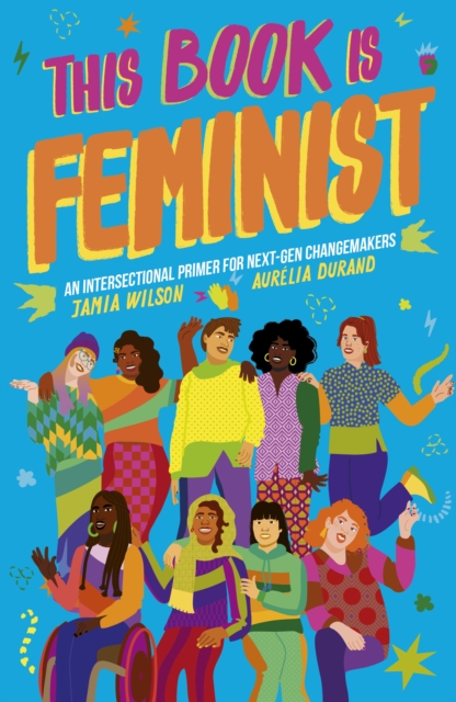 Cover for: This Book Is Feminist : An Intersectional Primer for Next-Gen Changemakers : 3
