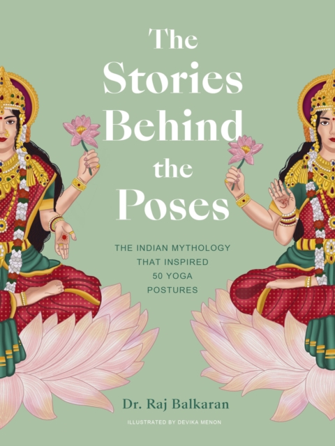 Image for The Stories Behind the Poses : The Indian mythology that inspired 50 yoga postures