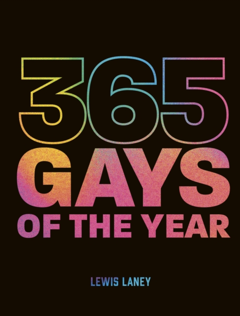 Image for 365 Gays of the Year (Plus 1 for a Leap Year) : Discover LGBTQ+ history one day at a time