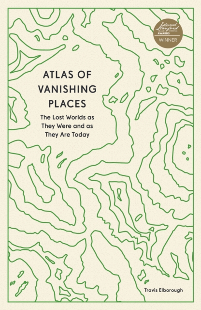 Cover for: Atlas of Vanishing Places : The Lost Worlds as They Were and as They Are Today