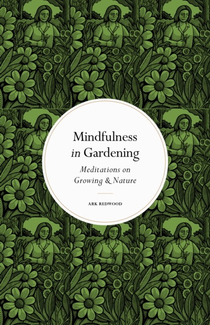 Image for Mindfulness in Gardening : Meditations on Growing & Nature