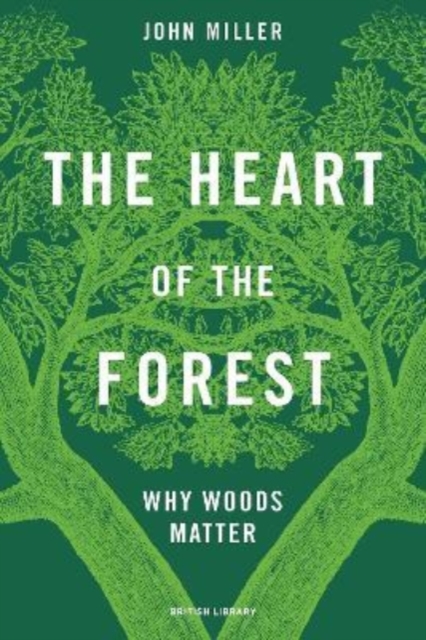 Image for The Heart of the Forest : Why Woods Matter