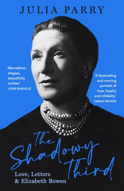 Cover for: The Shadowy Third: Love, Letters, and Elizabeth Bowen - 'Beautifully written and fascinating' John Banville
