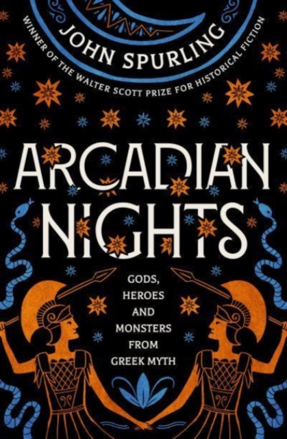 Image for Arcadian Nights: Gods, Heroes and Monsters from Greek Myth - From the Winner of the Walter Scott Prize for Historical Fiction