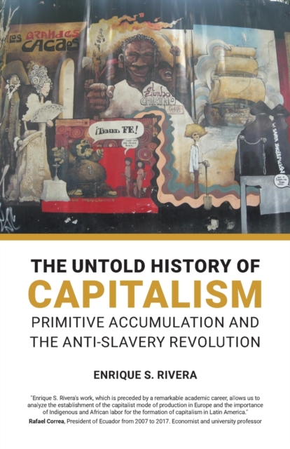 Image for The Untold History of Capitalism : Primitive accumulation and the anti-slavery revolution