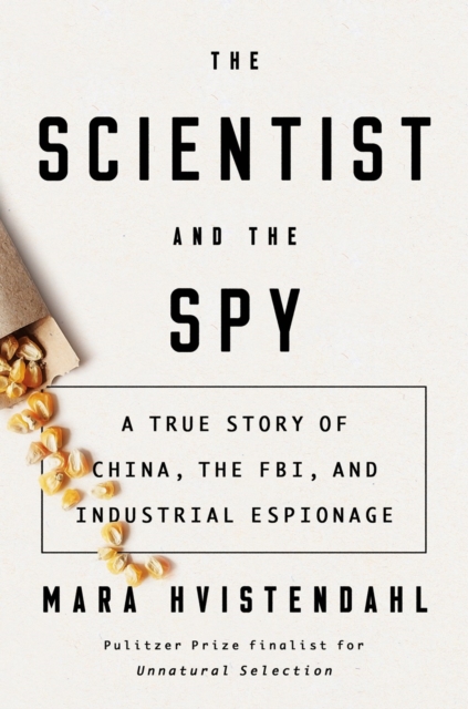 Image for The Scientist And The Spy : A True Story of China, the FBI, and Industrial Espionage