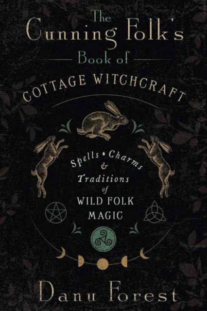 Image for The Cunning Folk's Book of Cottage Witchcraft : Spells, Charms & Traditions of Wild Folk Magic