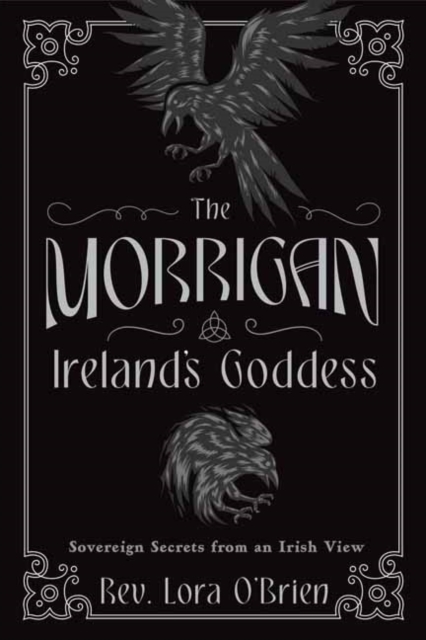 Image for The Morrigan, Ireland's Goddess : Sovereign Secrets from an Irish View