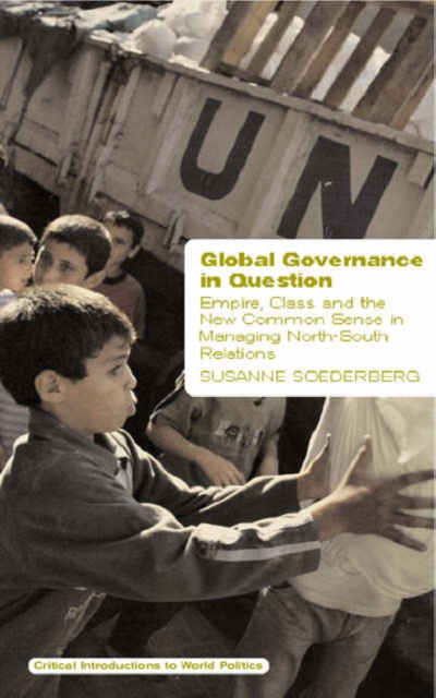 Image for Global Governance in Question : Empire, Class and the New Common Sense in Managing North-South Relations