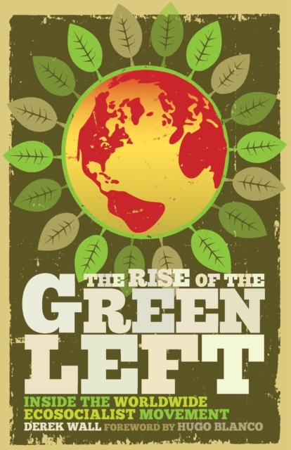 Cover for: The Rise of the Green Left : Inside the Worldwide Ecosocialist Movement