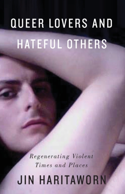 Image for Queer Lovers and Hateful Others : Regenerating Violent Times and Places