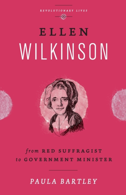 Image for Ellen Wilkinson : From Red Suffragist to Government Minister