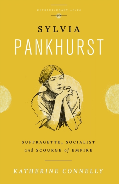 Image for Sylvia Pankhurst : Suffragette, Socialist and Scourge of Empire