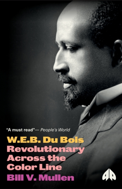 Cover for: W.E.B. Du Bois : Revolutionary Across the Color Line