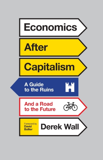Cover for: Economics After Capitalism : A Guide to the Ruins and a Road to the Future