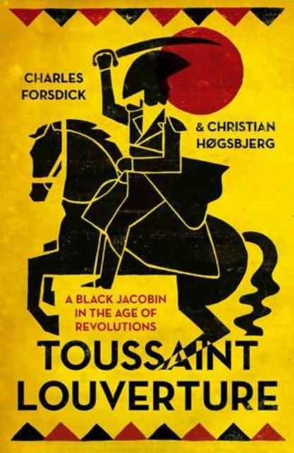 Image for Toussaint Louverture : A Black Jacobin in the Age of Revolutions