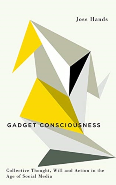 Cover for: Gadget Consciousness : Collective Thought, Will and Action in the Age of Social Media