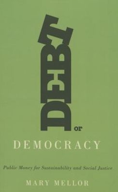 Cover for: Debt or Democracy : Public Money for Sustainability and Social Justice