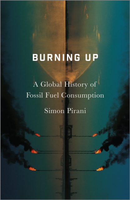 Image for Burning Up : A Global History of Fossil Fuel Consumption