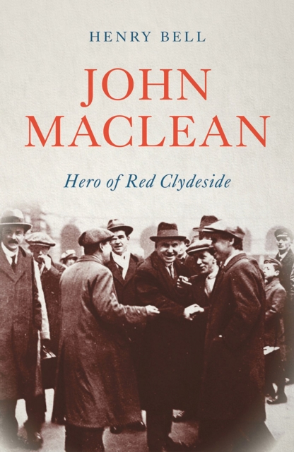 Cover for: John Maclean : Hero of Red Clydeside