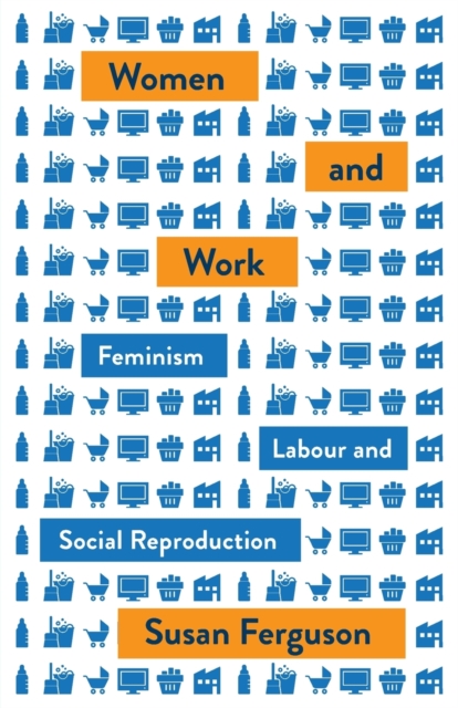 Image for Women and Work : Feminism, Labour, and Social Reproduction