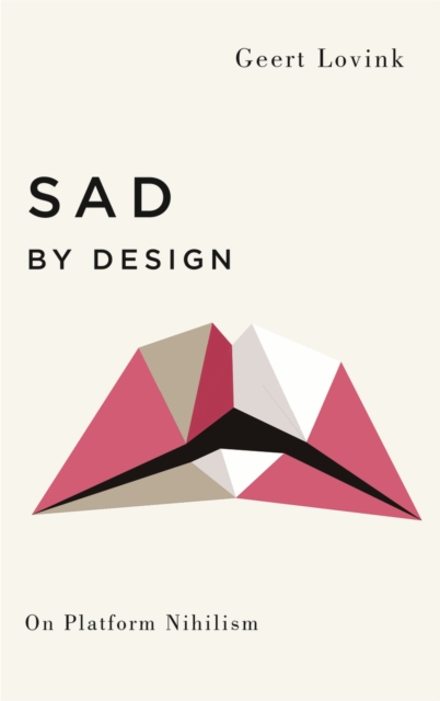 Image for Sad by Design : On Platform Nihilism