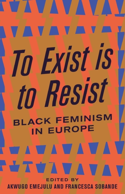 Cover for: To Exist is to Resist : Black Feminism in Europe