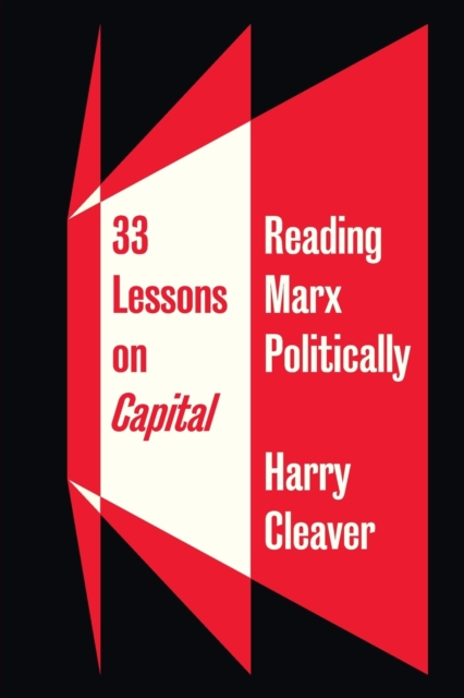 Image for 33 Lessons on Capital : Reading Marx Politically
