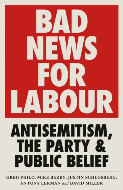Image for Bad News for Labour : Antisemitism, the Party and Public Belief