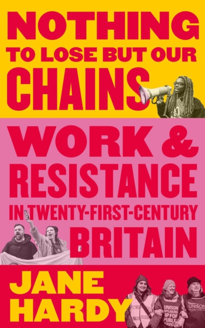 Image for Nothing to Lose But Our Chains : Work and Resistance in Twenty-First-Century Britain