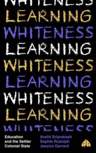 Cover for: Learning Whiteness : Education and the Settler Colonial State